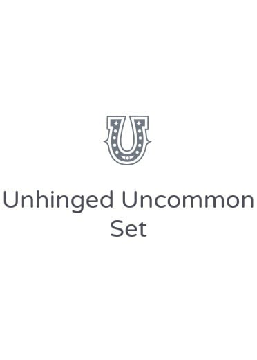 Unhinged Uncommon Set